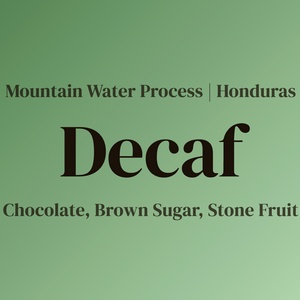 *Honduras Mountain Water Processed Decaf*